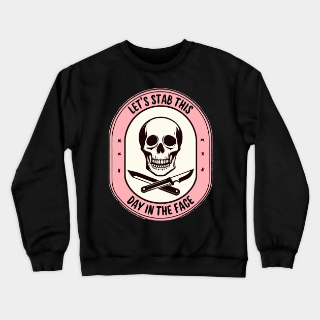 Lets Stab This Day In The Face funny Crewneck Sweatshirt by TomFrontierArt